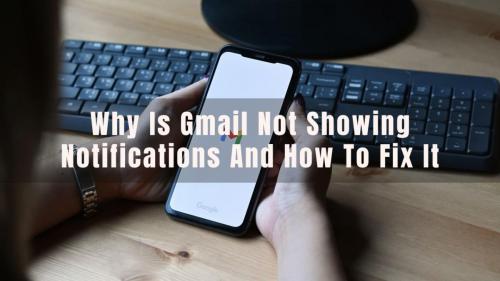 Why Is Gmail Not Showing Notifications And How To Fix It