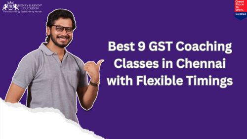 Best 9 GST Coaching Classes in Chennai with Flexible Timings