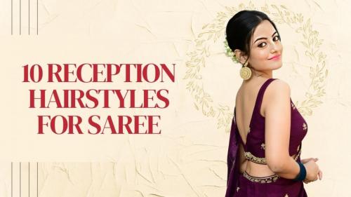 10 Chic Reception Hairstyles to Complement Your Saree (1)