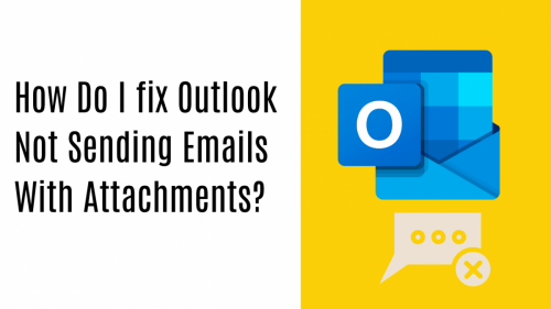 How Do I fix Outlook Not Sending Emails With Attachments
