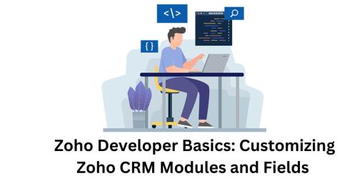 Zoho Developer Basics Customizing Zoho CRM Modules and Fields  (1)